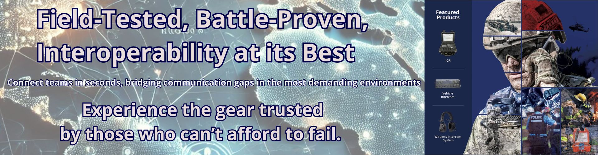 Field-tested and battle-proven interoperability solutions for tactical communication. Connects teams instantly across diverse environments with military-grade, reliable communication systems.